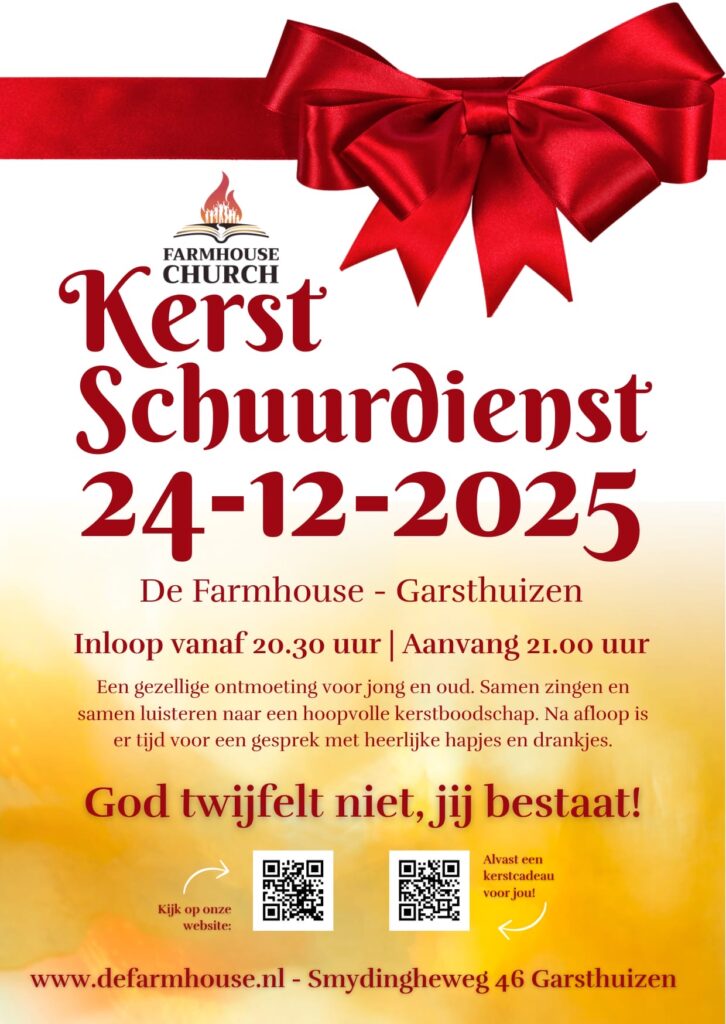 Kerstschuurdienst 24-12-2025 om 20:30 uur in de Farmhouse. Een gezellige ontmoeting voor jong en oud. Samen zingen en samen luisteren naar een hoopvolle kerstboodschap. Na afloop is er tijd voor een gesprek met heerlijke hapjes en drankjes. God twijfelt niet, jij bestaat!